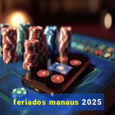 feriados manaus 2025